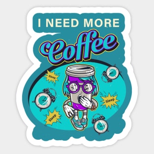 I NEED MORE Coffee Sticker